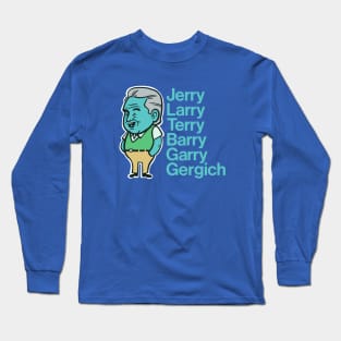 The Many Aliases Of Garry Gergich Long Sleeve T-Shirt